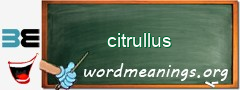 WordMeaning blackboard for citrullus